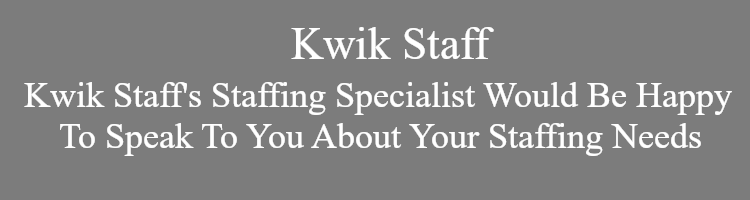 Kwik Staff's Staffing Specialist Would be happy to speak to you about your staffing needs